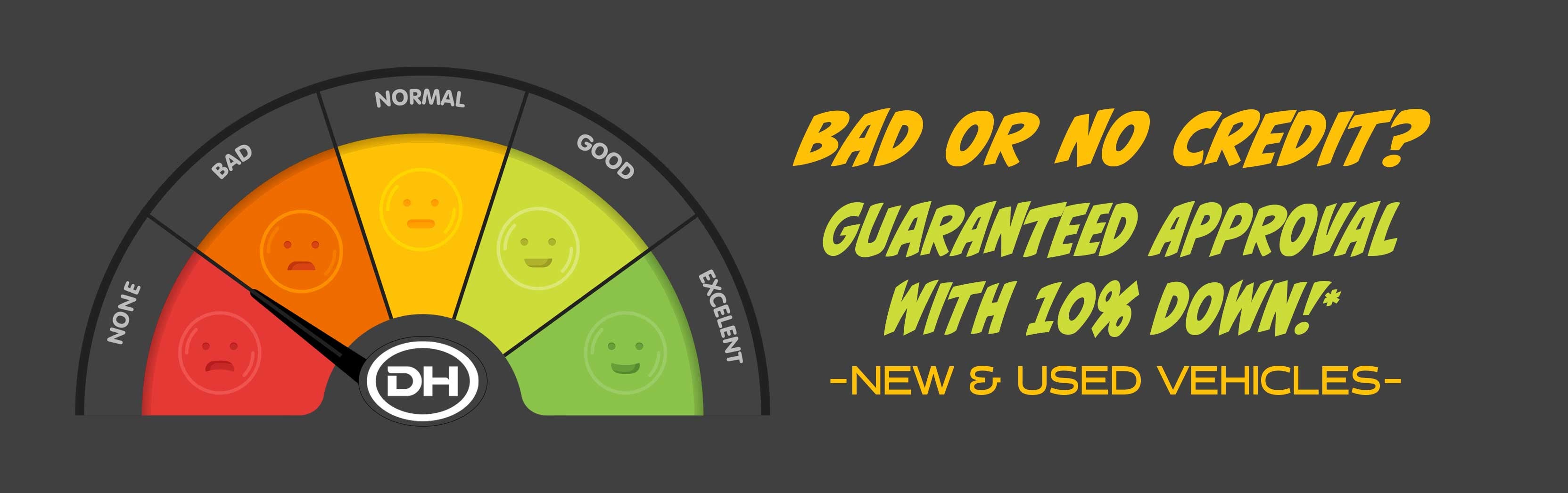 BAD OR NO CREDIT? GUARANTEED APPROVAL WITH 10% DOWN*